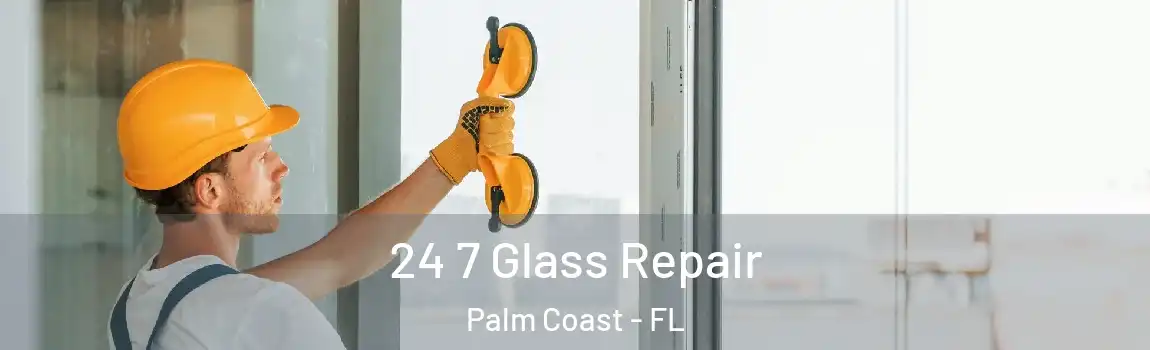  24 7 Glass Repair Palm Coast - FL
