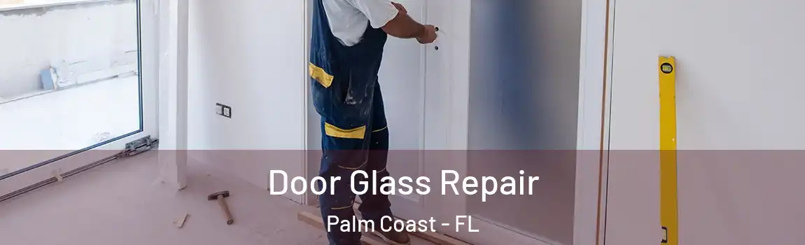  Door Glass Repair Palm Coast - FL