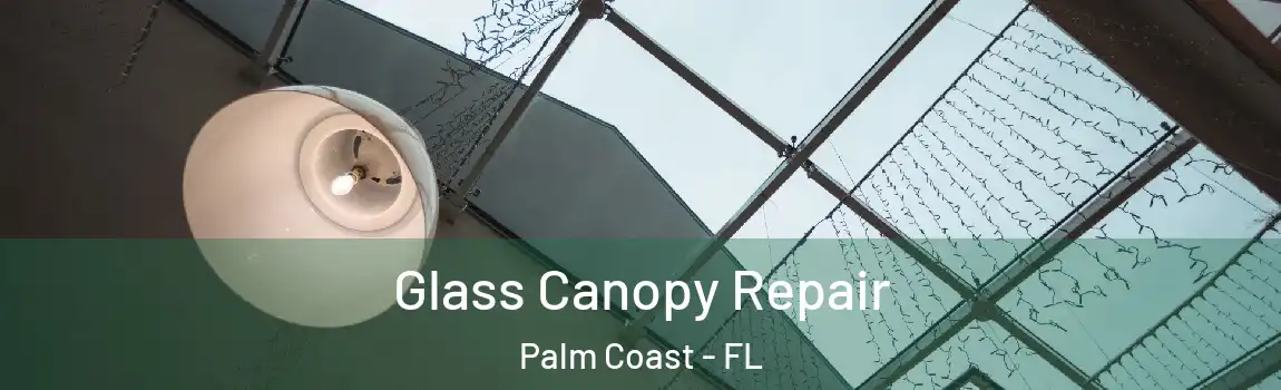 Glass Canopy Repair Palm Coast - FL