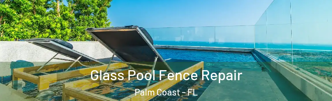  Glass Pool Fence Repair Palm Coast - FL