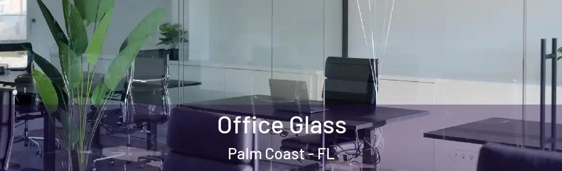  Office Glass Palm Coast - FL
