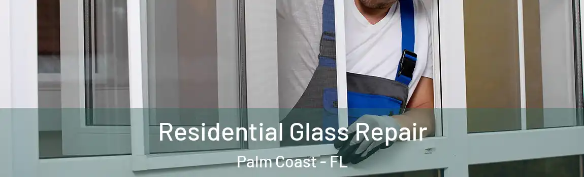  Residential Glass Repair Palm Coast - FL