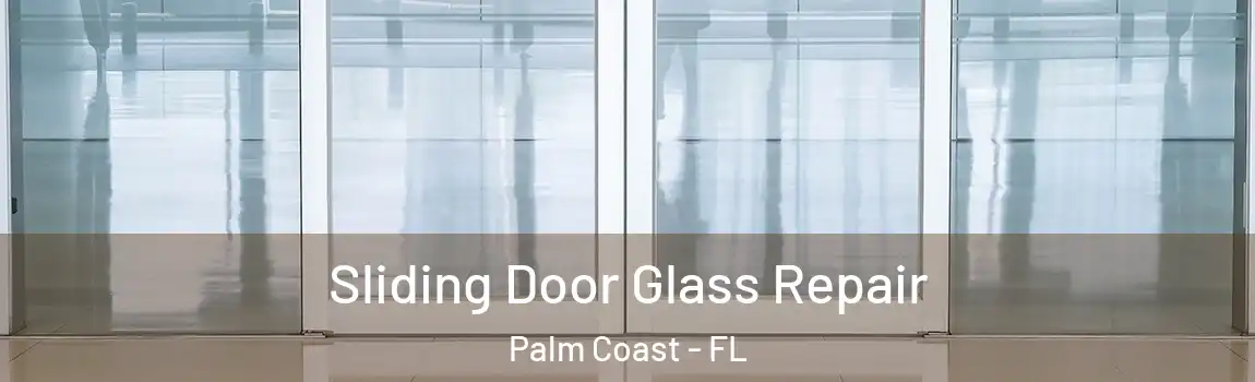  Sliding Door Glass Repair Palm Coast - FL